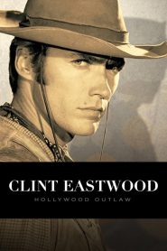 Clint Eastwood: Hollywood Outlaw